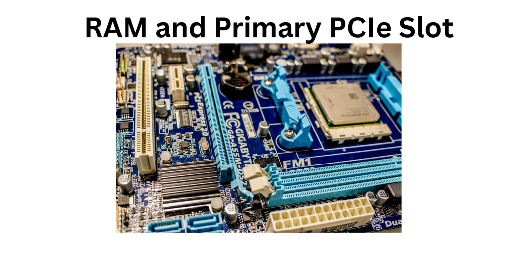 Motherboard RAM and PCIe Slots